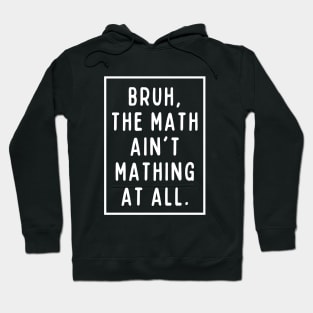 Bruh, the math ain't mathing! Hoodie